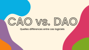 Quelles différences entre un logiciel de CAO et un logiciel de DAO ?