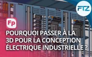 Pourquoi passer à la 3D pour la conception électrique industrielle ?
