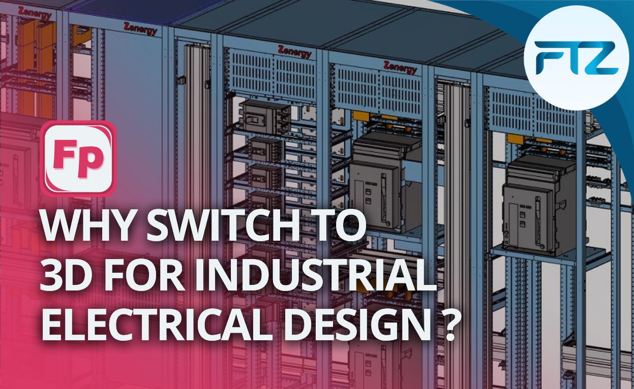 Why switch to 3D for industrila electrical design ?