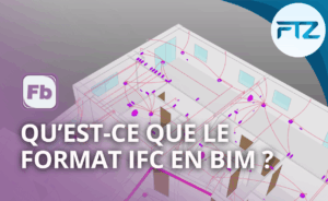 Qu’est-ce que le Format IFC en BIM ?